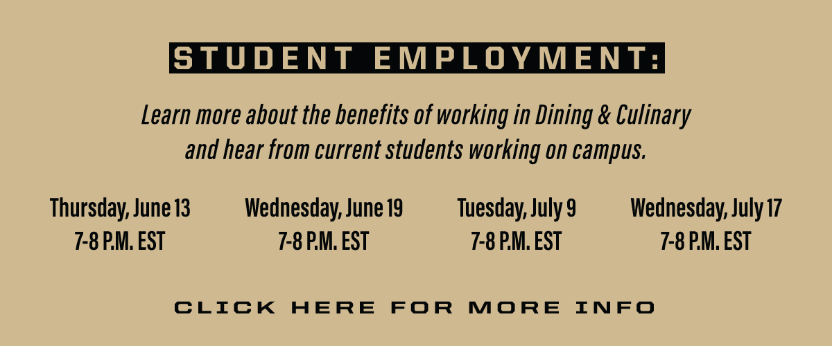Learn more about the benefits of working in Dining and Culinary and hear from current students working on campus. Click for more information about...