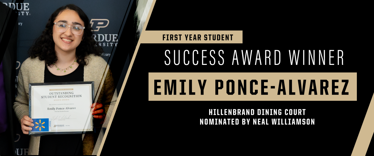 Congratulations to Emily Ponce-Alvarez from Hillenbrand Dining Court, our First Year Student Success Award Winner! Nominated by Neal Williamson.
